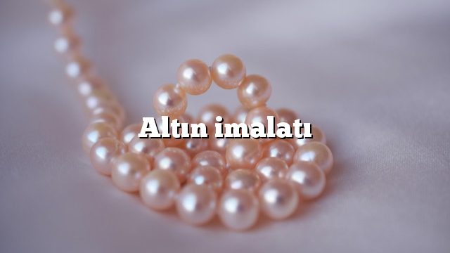 Altın imalatı