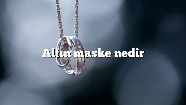 Altın maske nedir