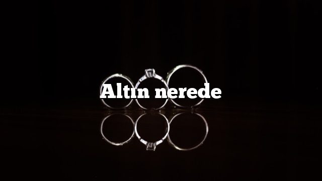 Altın nerede